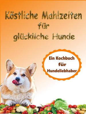 cover image of Köstliche Mahlzeiten für glückliche Hunde